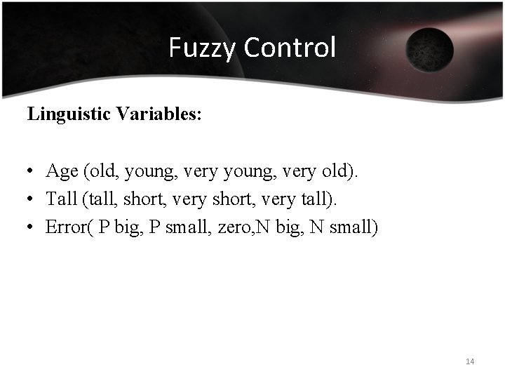 Fuzzy Control Linguistic Variables: • Age (old, young, very old). • Tall (tall, short,