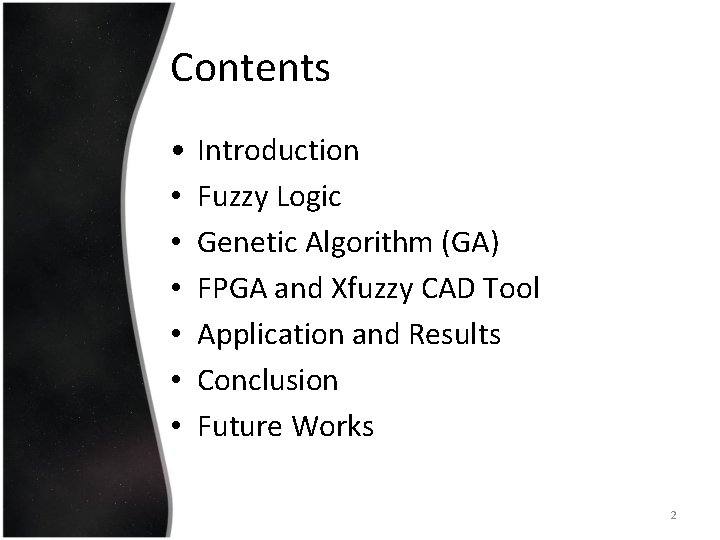 Contents • • Introduction Fuzzy Logic Genetic Algorithm (GA) FPGA and Xfuzzy CAD Tool