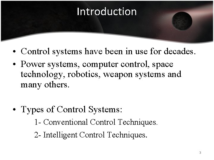 Introduction • Control systems have been in use for decades. • Power systems, computer