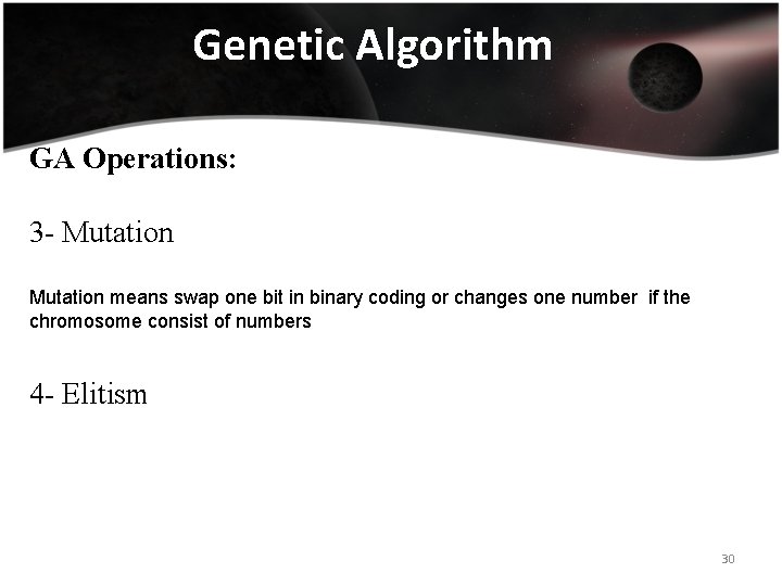 Genetic Algorithm GA Operations: 3 - Mutation means swap one bit in binary coding