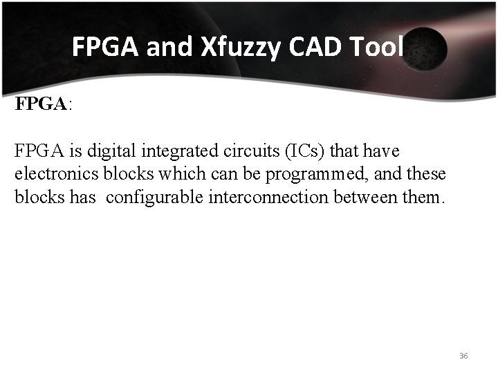 FPGA and Xfuzzy CAD Tool FPGA: FPGA is digital integrated circuits (ICs) that have