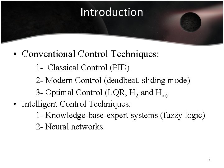 Introduction • Conventional Control Techniques: 1 - Classical Control (PID). 2 - Modern Control