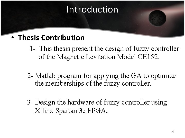 Introduction • Thesis Contribution 1 - This thesis present the design of fuzzy controller