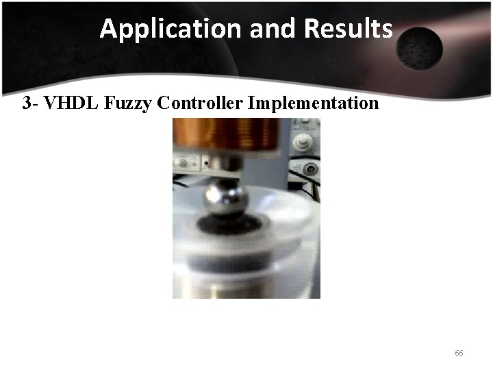 Application and Results 3 - VHDL Fuzzy Controller Implementation 66 