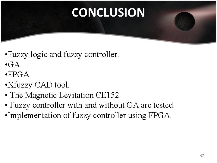 CONCLUSION • Fuzzy logic and fuzzy controller. • GA • FPGA • Xfuzzy CAD