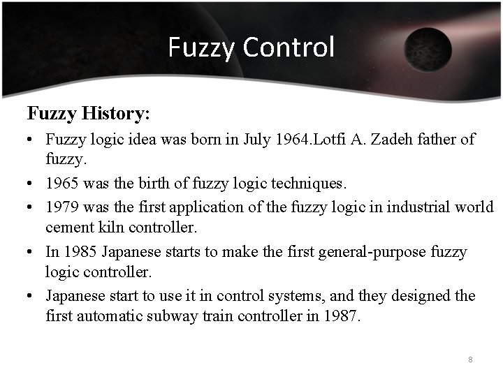 Fuzzy Control Fuzzy History: • Fuzzy logic idea was born in July 1964. Lotfi