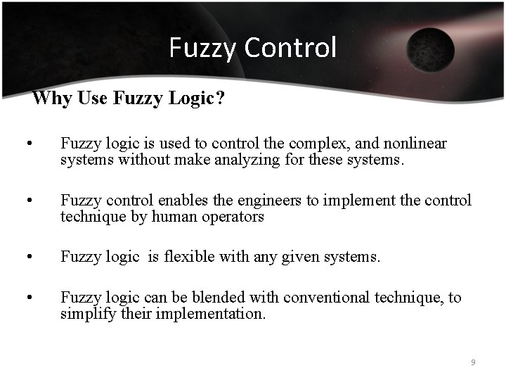 Fuzzy Control Why Use Fuzzy Logic? • Fuzzy logic is used to control the