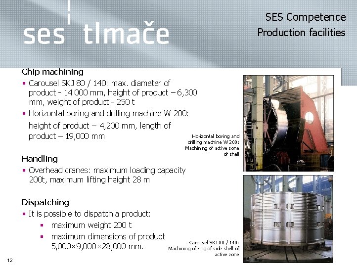 SES Competence Production facilities Chip machining § Carousel SKJ 80 / 140: max. diameter