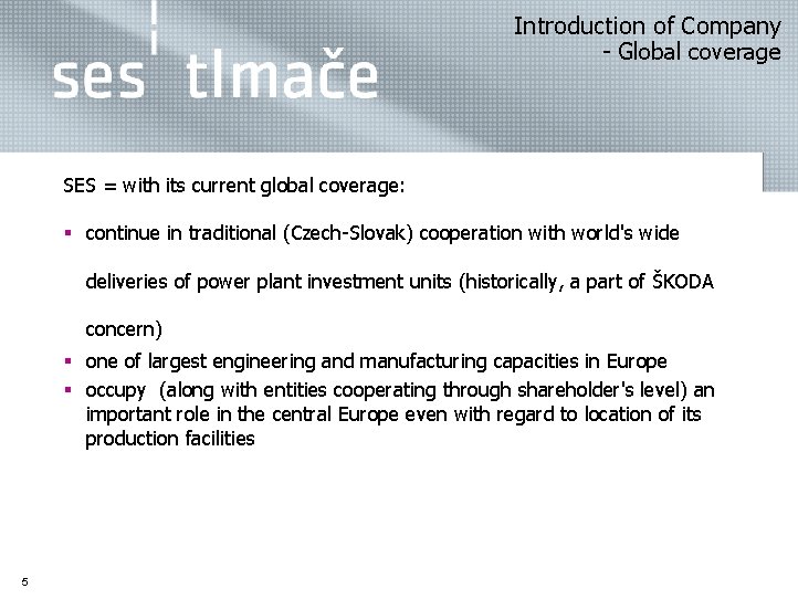  Introduction of Company - Global coverage SES = with its current global coverage: