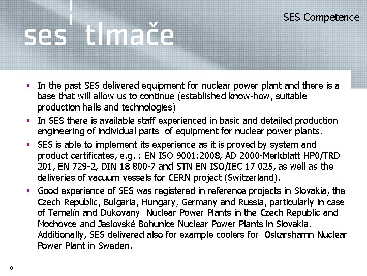  SES Competence § In the past SES delivered equipment for nuclear power plant