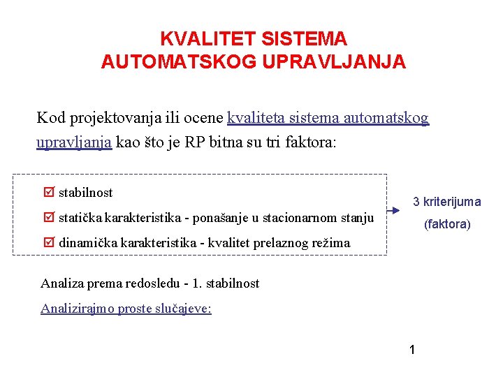 KVALITET SISTEMA AUTOMATSKOG UPRAVLJANJA Kod projektovanja ili ocene kvaliteta sistema automatskog upravljanja kao što