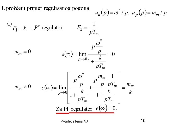 Uprošćeni primer regulisanog pogona a) - „P” regulator Za PI regulator Kvalitet sitema AU