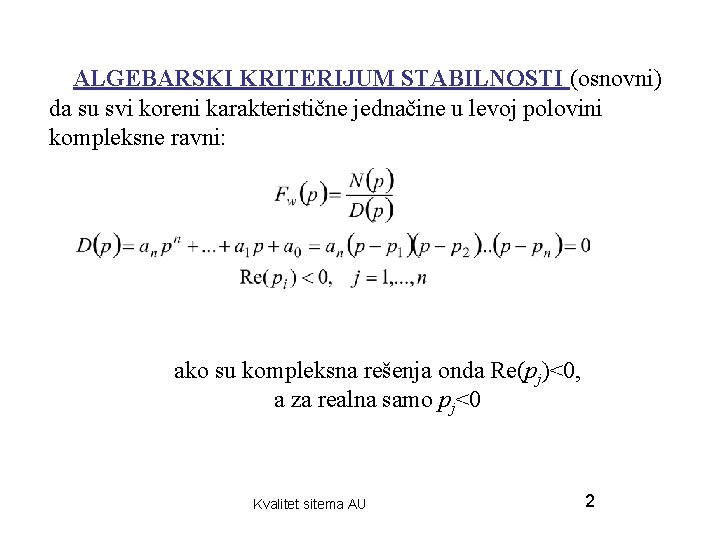 ALGEBARSKI KRITERIJUM STABILNOSTI (osnovni) da su svi koreni karakteristične jednačine u levoj polovini kompleksne