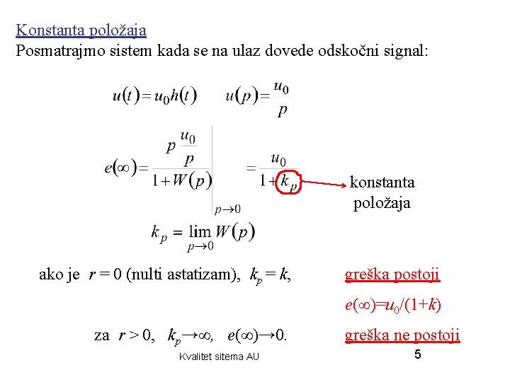 Konstanta položaja Posmatrajmo sistem kada se na ulaz dovede odskočni signal: konstanta položaja ako