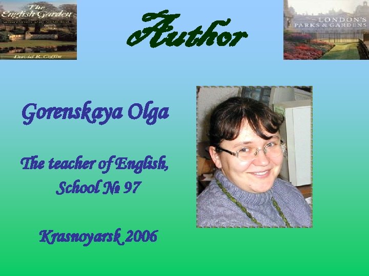 Author Gorenskaya Olga The teacher of English, School № 97 Krasnoyarsk 2006 