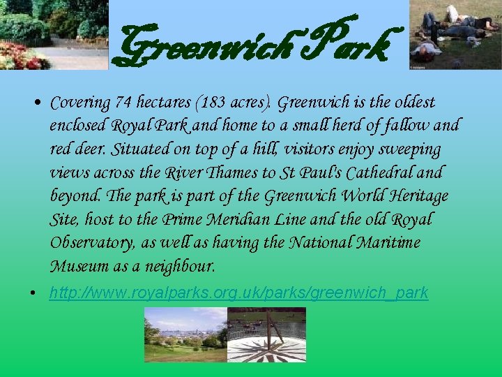 Greenwich Park • Covering 74 hectares (183 acres). Greenwich is the oldest enclosed Royal