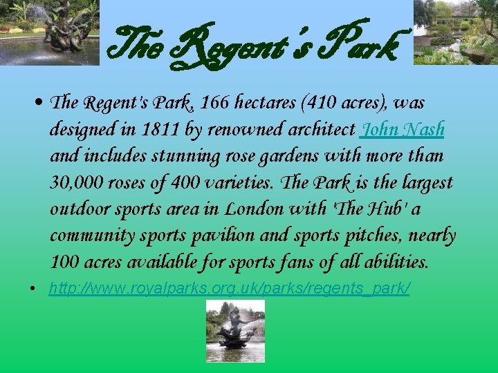 The Regent’s Park • The Regent's Park, 166 hectares (410 acres), was designed in