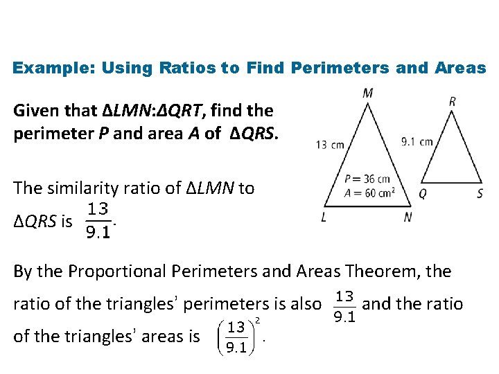 Example: Using Ratios to Find Perimeters and Areas Given that ∆LMN: ∆QRT, find the