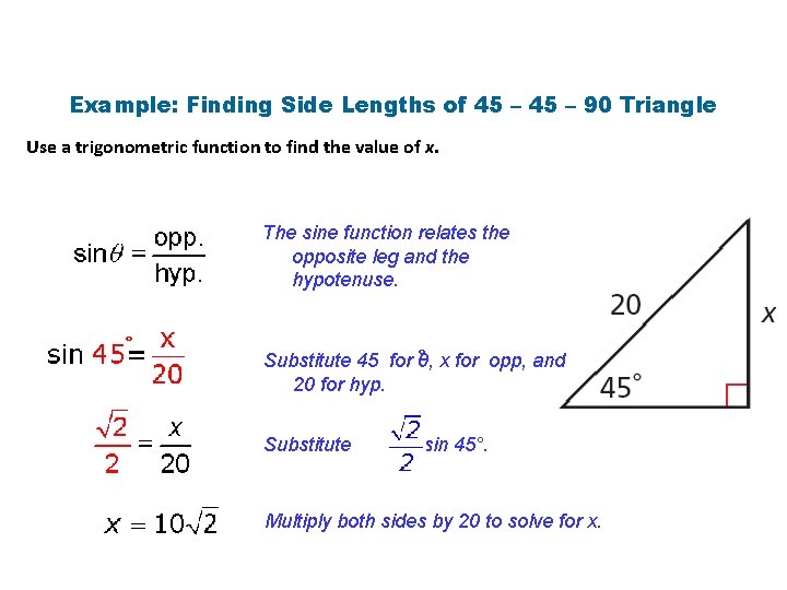 Example: Finding Side Lengths of 45 – 90 Triangle Use a trigonometric function to