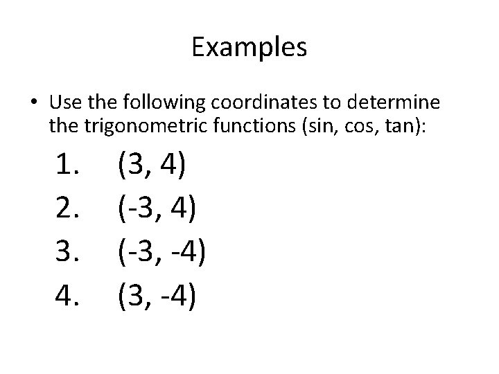 Examples • Use the following coordinates to determine the trigonometric functions (sin, cos, tan):