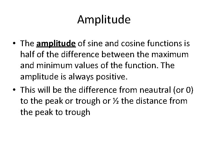Amplitude • The amplitude of sine and cosine functions is half of the difference