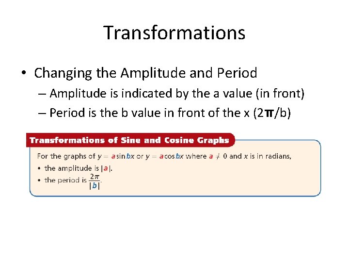 Transformations • Changing the Amplitude and Period – Amplitude is indicated by the a