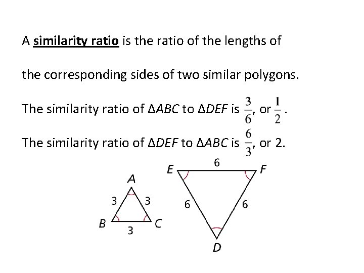 A similarity ratio is the ratio of the lengths of the corresponding sides of