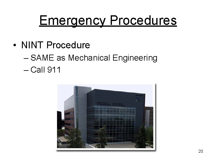 Emergency Procedures • NINT Procedure – SAME as Mechanical Engineering – Call 911 20 Emergency Procedures • NINT Procedure – SAME as Mechanical Engineering – Call 911 20