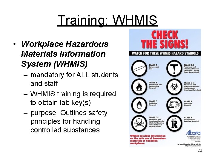 Training: WHMIS • Workplace Hazardous Materials Information System (WHMIS) – mandatory for ALL students Training: WHMIS • Workplace Hazardous Materials Information System (WHMIS) – mandatory for ALL students