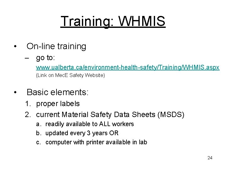 Training: WHMIS • On-line training – go to: www. ualberta. ca/environment-health-safety/Training/WHMIS. aspx (Link on Training: WHMIS • On-line training – go to: www. ualberta. ca/environment-health-safety/Training/WHMIS. aspx (Link on