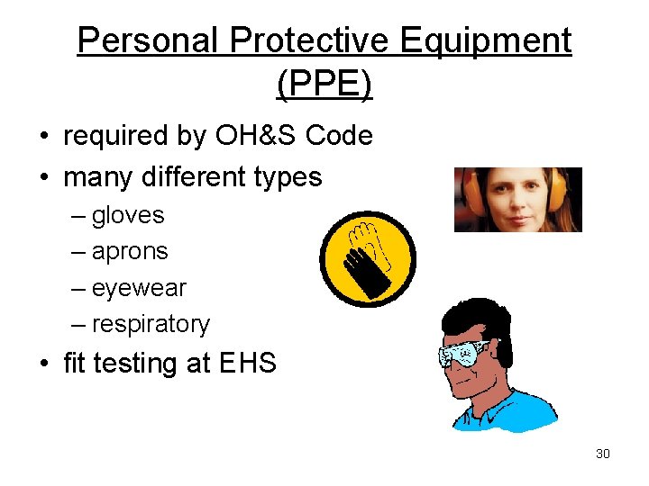 Personal Protective Equipment (PPE) • required by OH&S Code • many different types – Personal Protective Equipment (PPE) • required by OH&S Code • many different types –