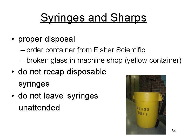 Syringes and Sharps • proper disposal – order container from Fisher Scientific – broken Syringes and Sharps • proper disposal – order container from Fisher Scientific – broken