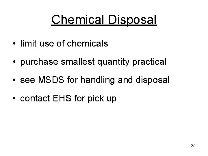 Chemical Disposal • limit use of chemicals • purchase smallest quantity practical • see Chemical Disposal • limit use of chemicals • purchase smallest quantity practical • see