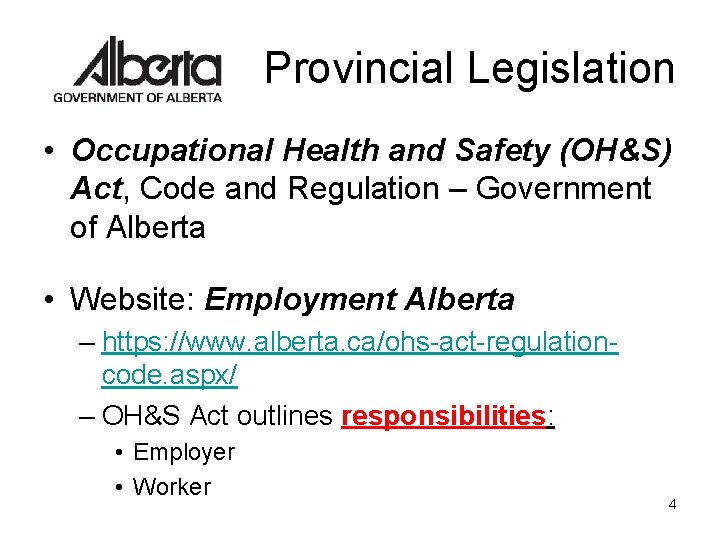 Provincial Legislation • Occupational Health and Safety (OH&S) Act, Code and Regulation – Government Provincial Legislation • Occupational Health and Safety (OH&S) Act, Code and Regulation – Government