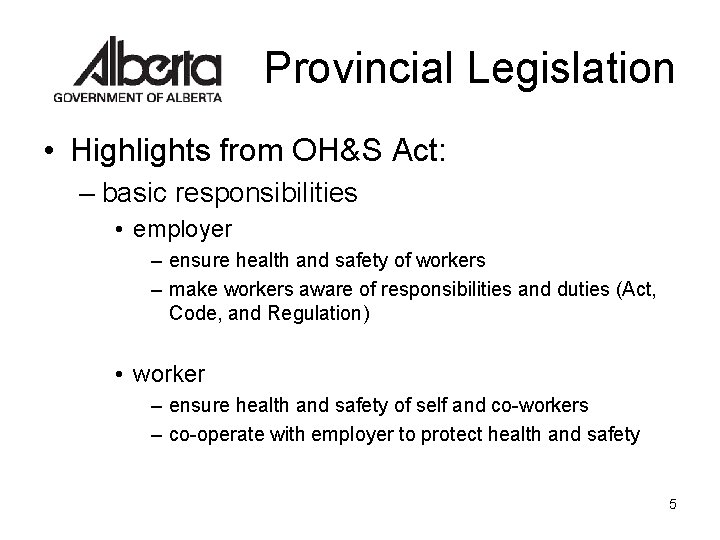 Provincial Legislation • Highlights from OH&S Act: – basic responsibilities • employer – ensure Provincial Legislation • Highlights from OH&S Act: – basic responsibilities • employer – ensure