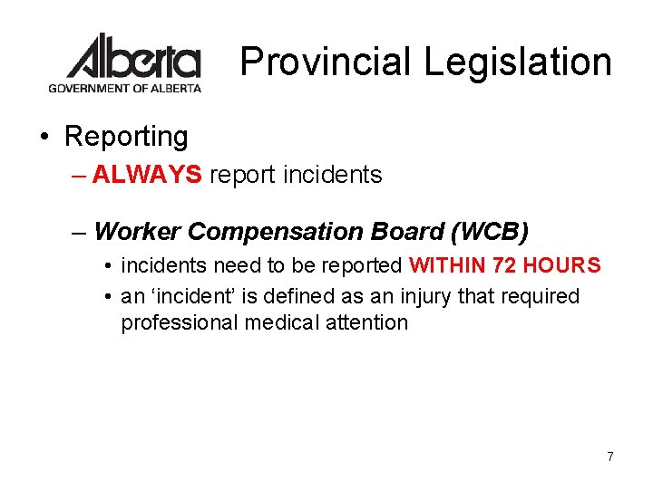 Provincial Legislation • Reporting – ALWAYS report incidents – Worker Compensation Board (WCB) • Provincial Legislation • Reporting – ALWAYS report incidents – Worker Compensation Board (WCB) •
