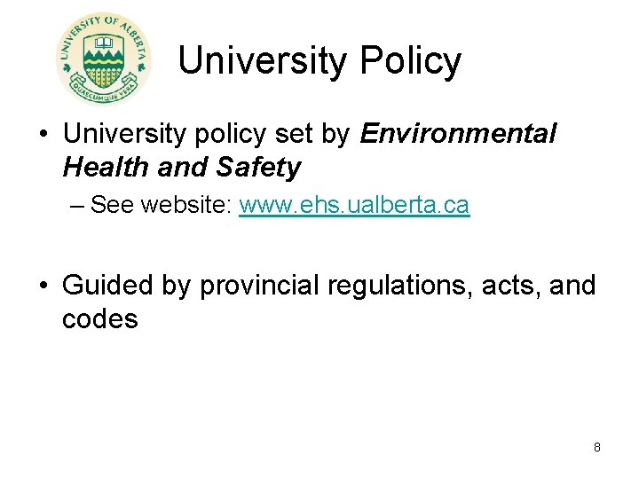 University Policy • University policy set by Environmental Health and Safety – See website: University Policy • University policy set by Environmental Health and Safety – See website:
