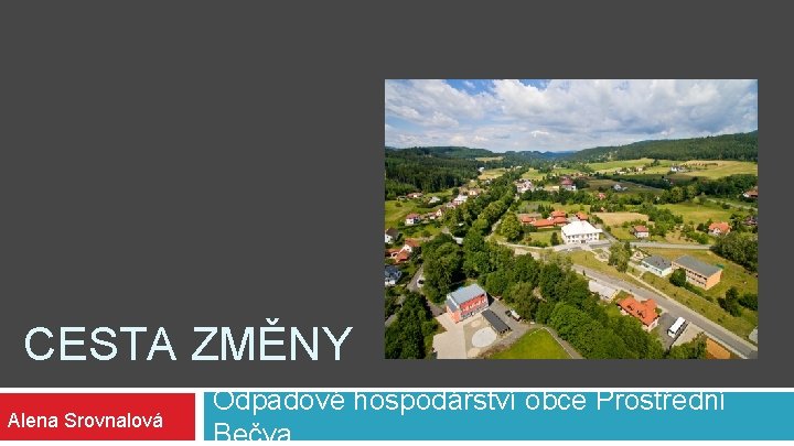 CESTA ZMĚNY Alena Srovnalová Odpadové hospodářství obce Prostřední Bečva 