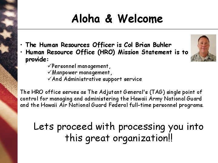 Aloha & Welcome • The Human Resources Officer is Col Brian Buhler • Human