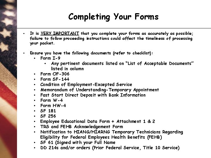 Completing Your Forms • It is VERY IMPORTANT that you complete your forms as
