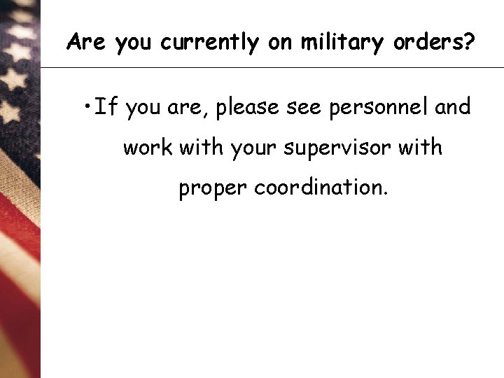 Are you currently on military orders? • If you are, please see personnel and