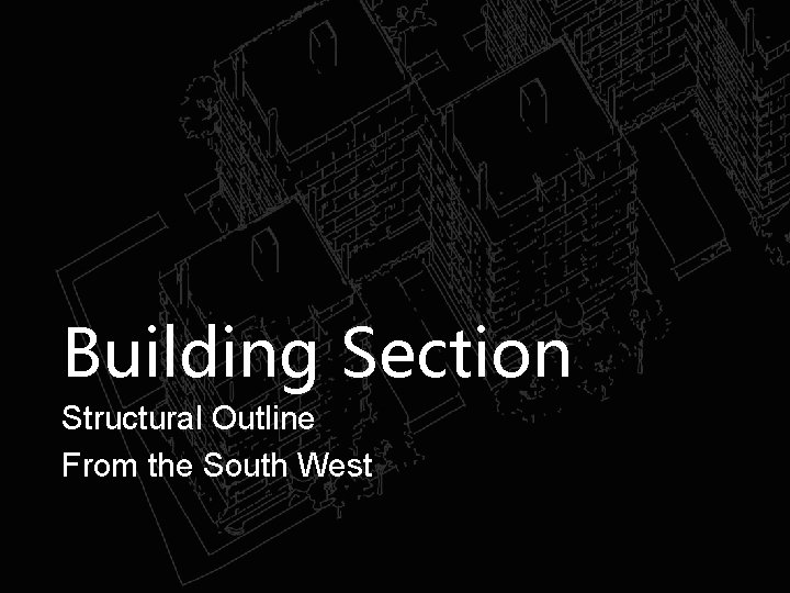 Building Section Structural Outline From the South West 