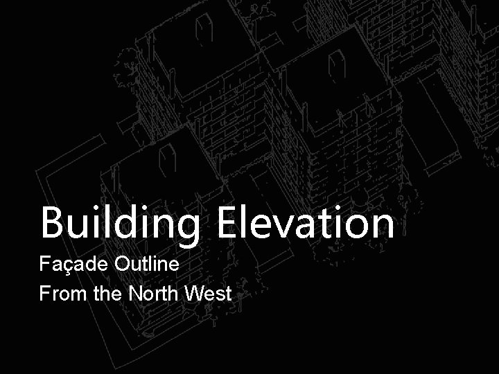 Building Elevation Façade Outline From the North West 