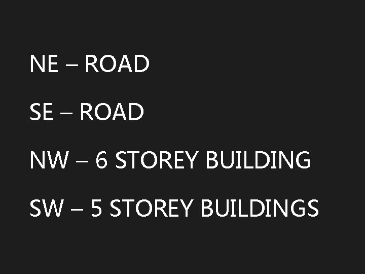 NE – ROAD SE – ROAD NW – 6 STOREY BUILDING SW – 5