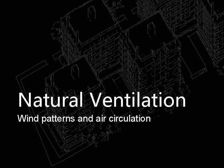 Natural Ventilation Wind patterns and air circulation 