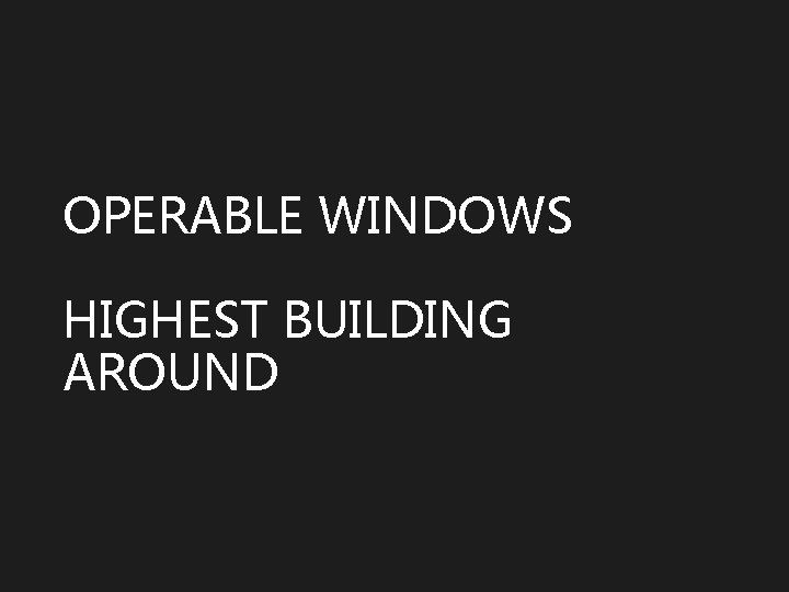 OPERABLE WINDOWS HIGHEST BUILDING AROUND 