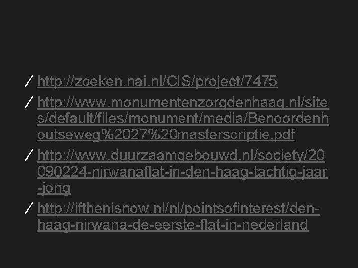 ∕ http: //zoeken. nai. nl/CIS/project/7475 ∕ http: //www. monumentenzorgdenhaag. nl/site s/default/files/monument/media/Benoordenh outseweg%2027%20 masterscriptie. pdf