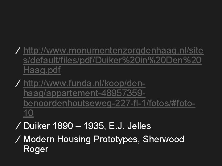 ∕ http: //www. monumentenzorgdenhaag. nl/site s/default/files/pdf/Duiker%20 in%20 Den%20 Haag. pdf ∕ http: //www. funda.