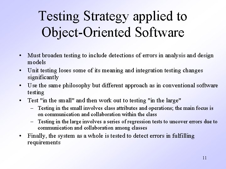 Testing Strategy applied to Object-Oriented Software • Must broaden testing to include detections of