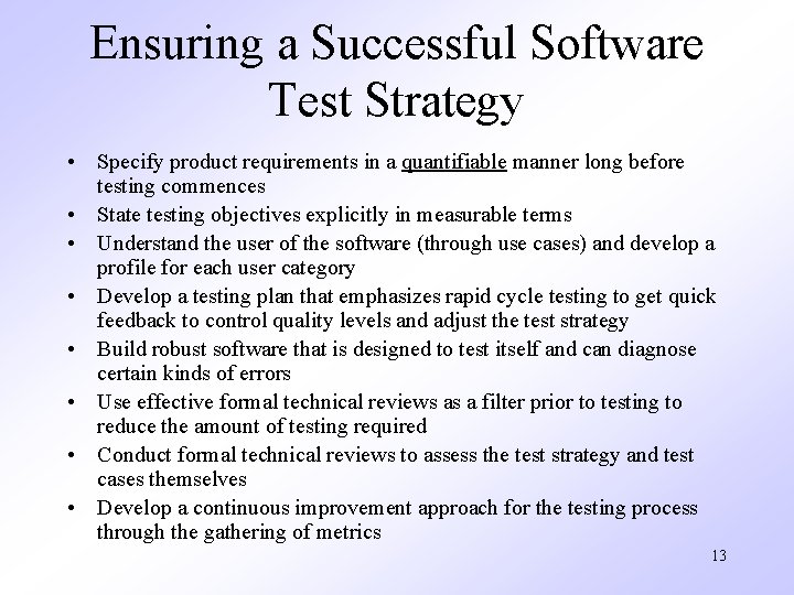 Ensuring a Successful Software Test Strategy • Specify product requirements in a quantifiable manner